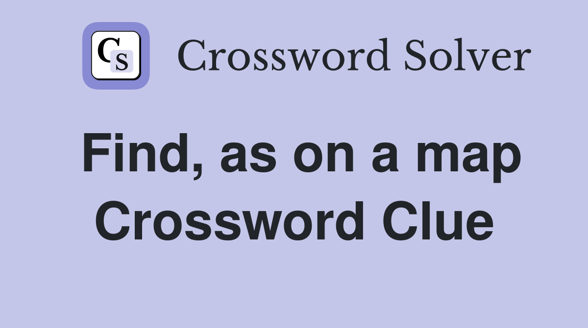 Find, as on a map Crossword Clue