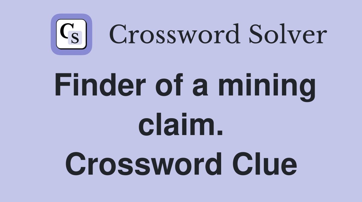 Finder of a mining claim. Crossword Clue