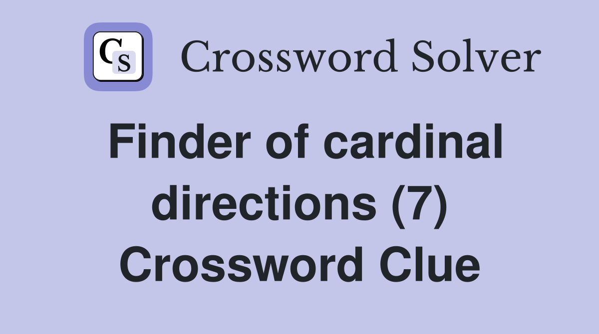 Finder of cardinal directions (7) Crossword Clue