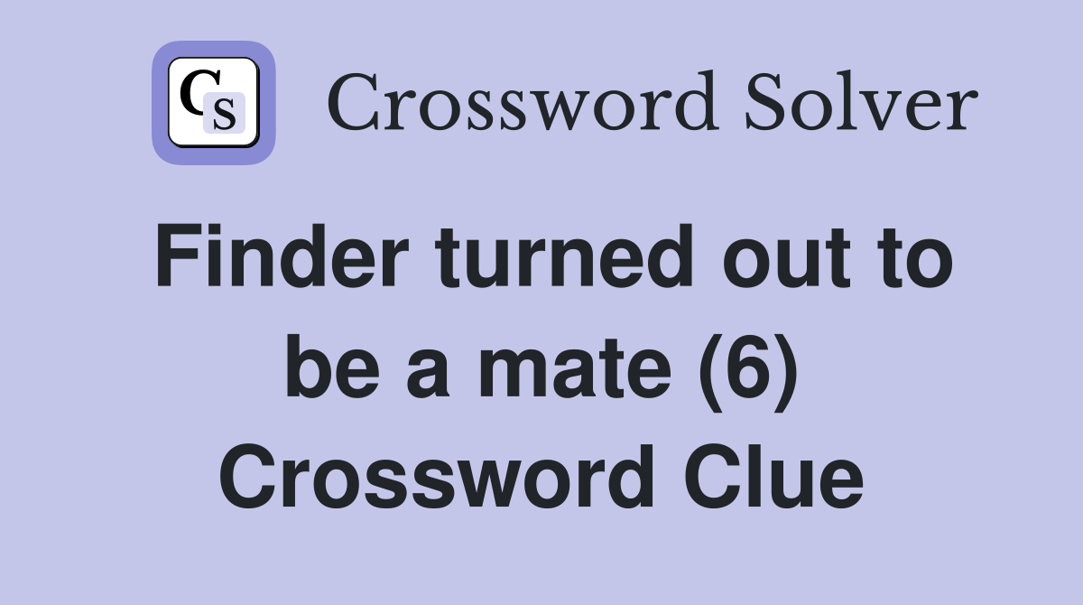 Finder turned out to be a mate (6) Crossword Clue