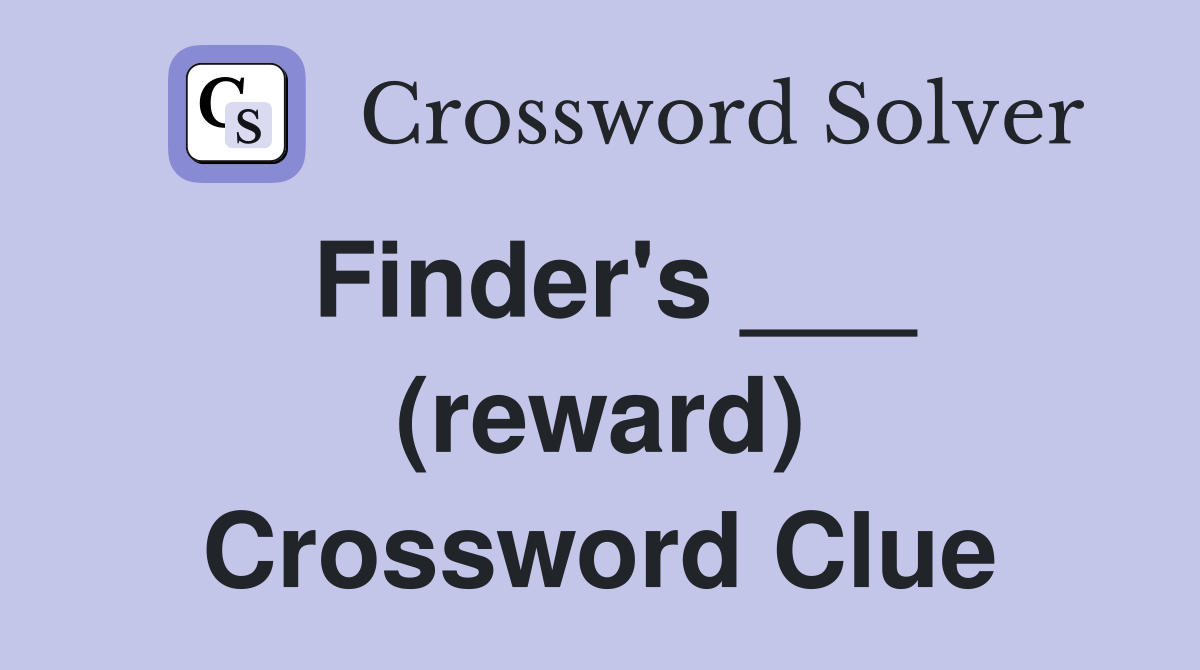 Finder's ___ (reward) Crossword Clue