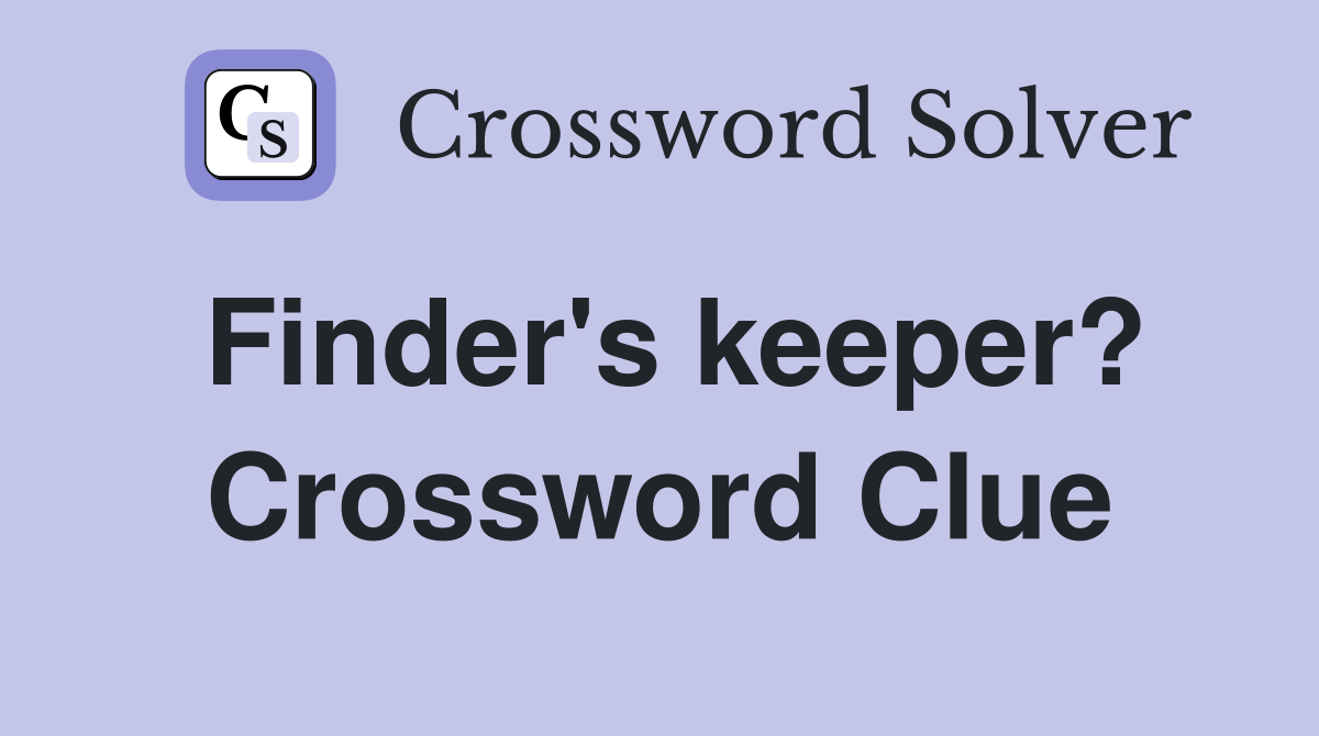 Finder's keeper? Crossword Clue