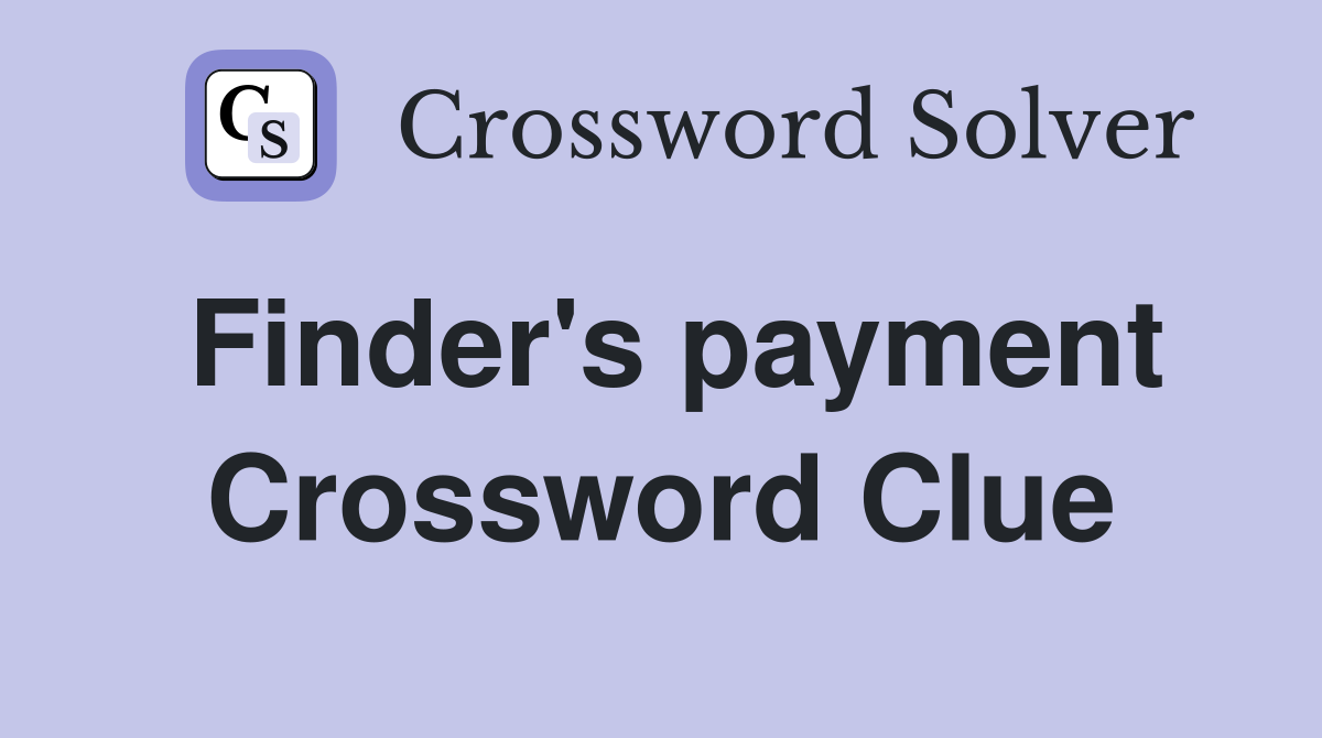 Finder's payment Crossword Clue