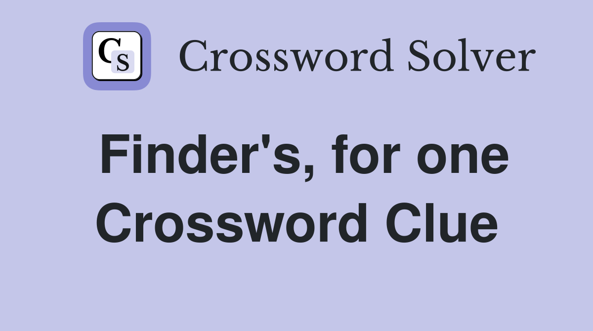 Finder's, for one Crossword Clue