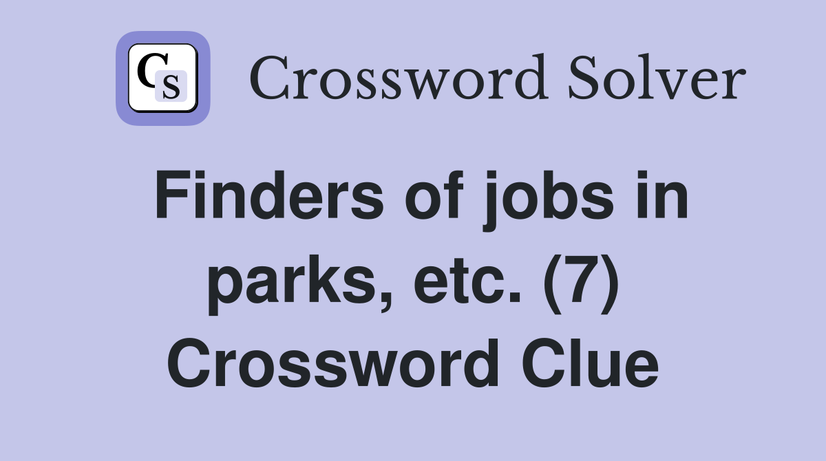 Finders of jobs in parks, etc. (7) Crossword Clue