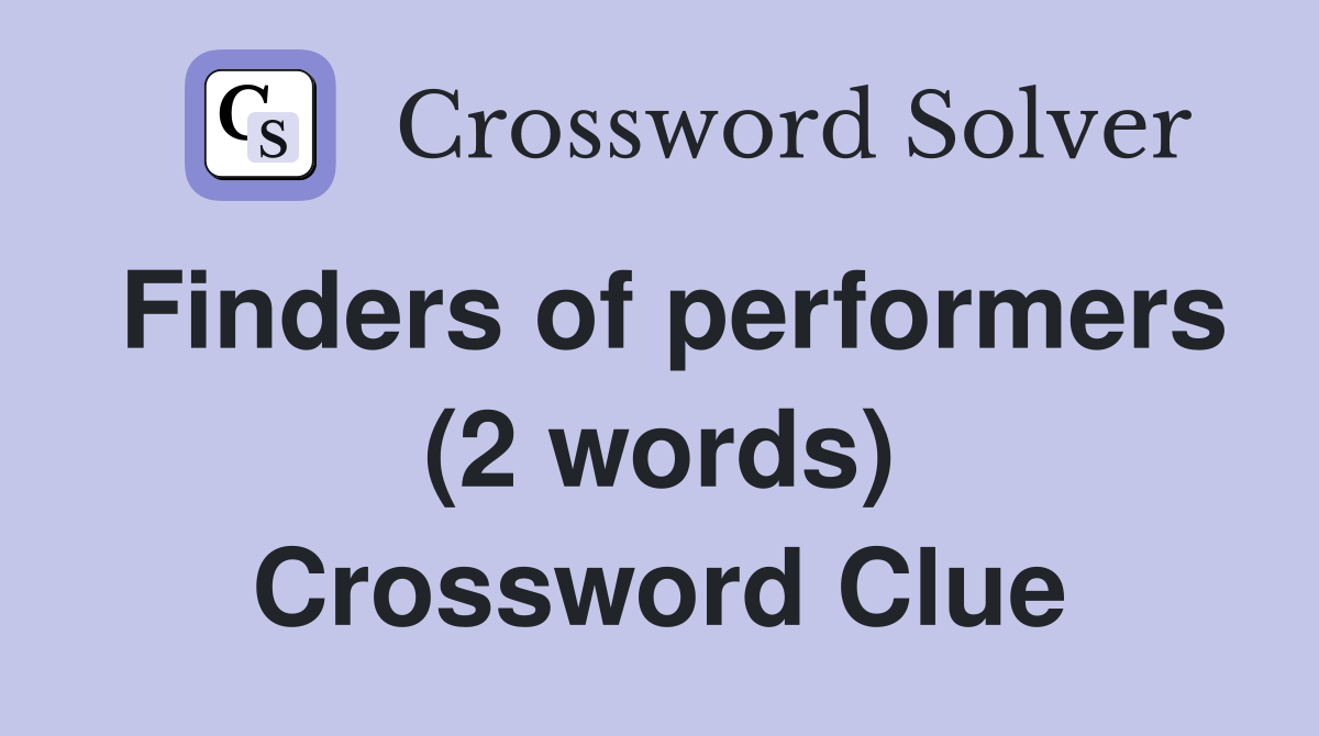 Finders of performers (2 words) Crossword Clue