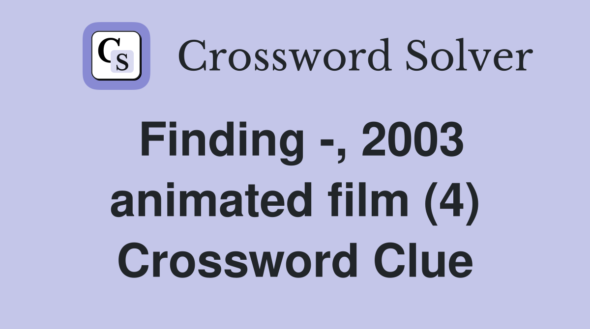 Finding -, 2003 animated film (4) Crossword Clue
