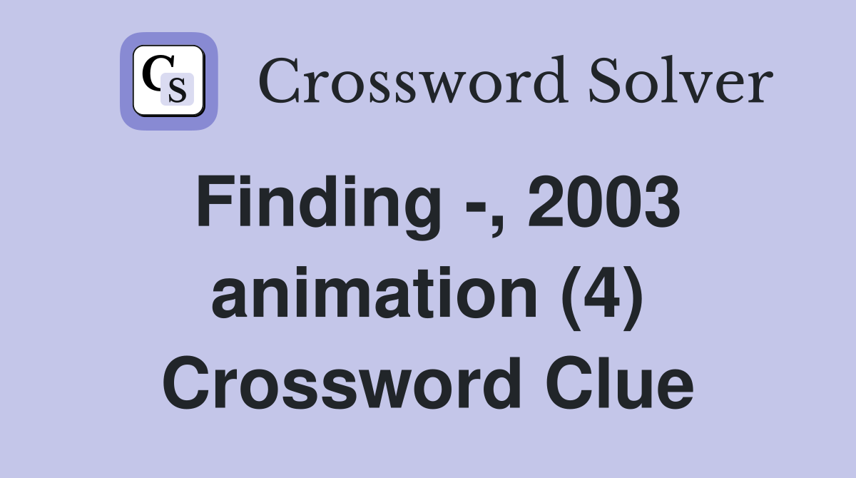 Finding -, 2003 animation (4) Crossword Clue