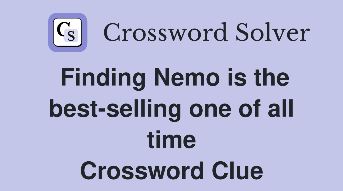 Finding Nemo is the best-selling one of all time Crossword Clue