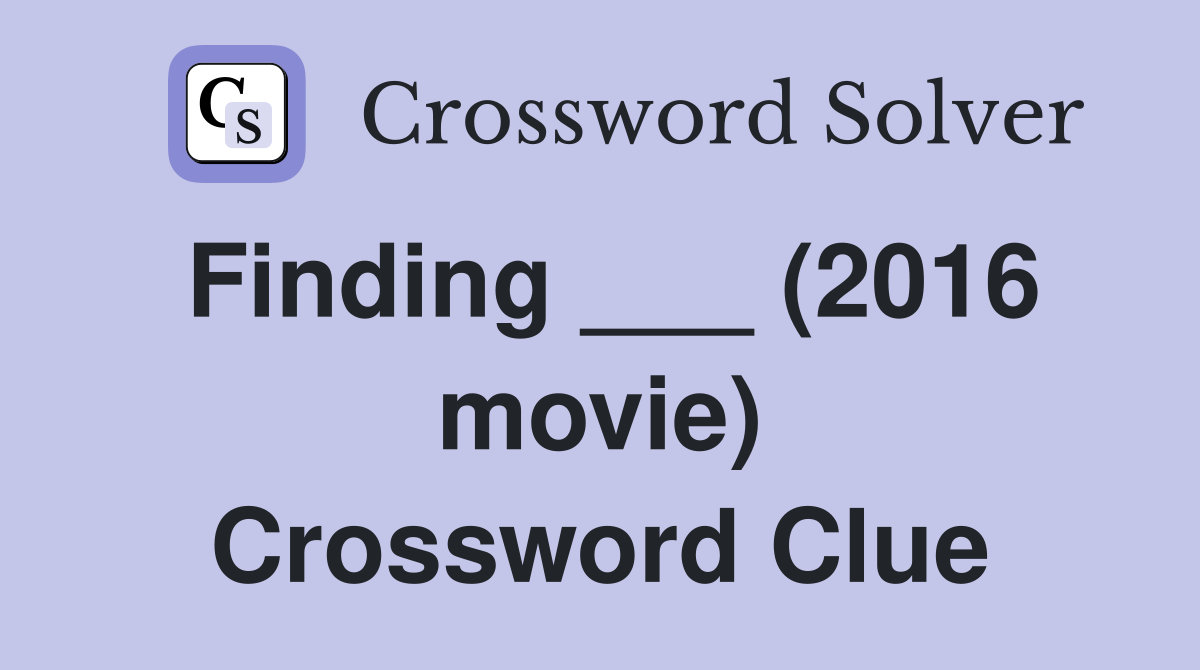 Finding ___ (2016 movie) Crossword Clue