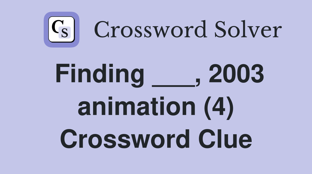 Finding ___, 2003 animation (4) Crossword Clue