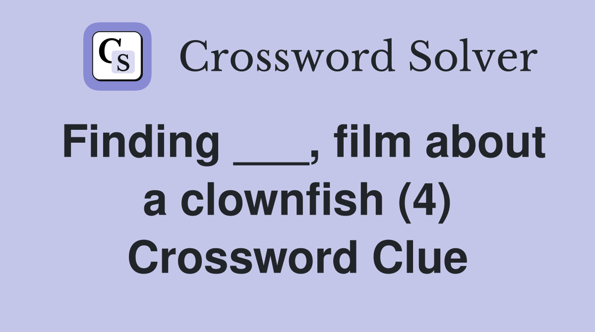 Finding ___, film about a clownfish (4) Crossword Clue