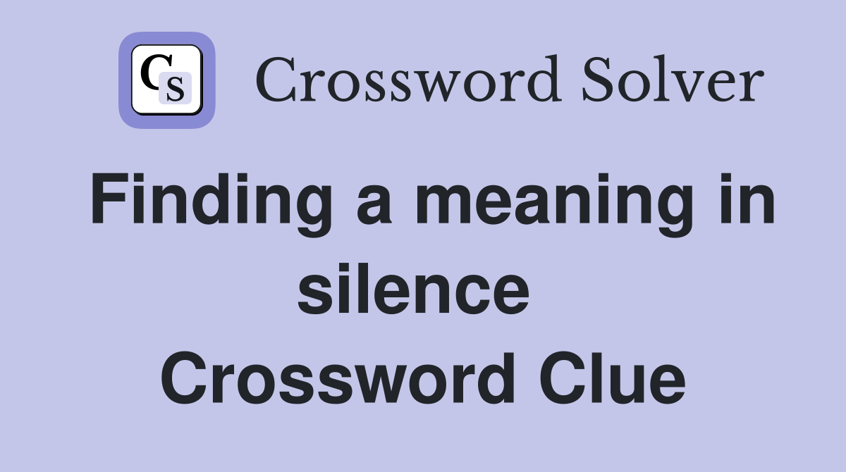 Finding a meaning in silence  Crossword Clue