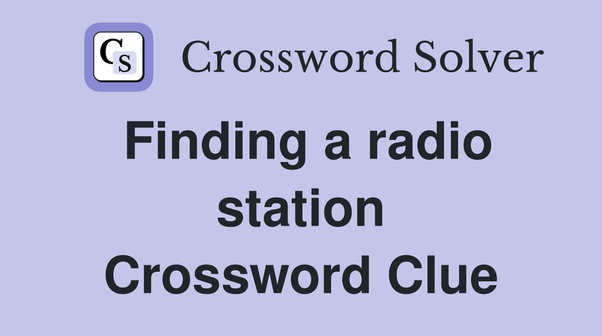 Finding a radio station Crossword Clue