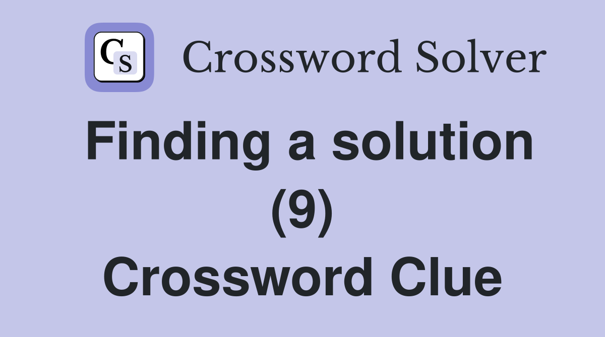 Finding a solution (9) Crossword Clue