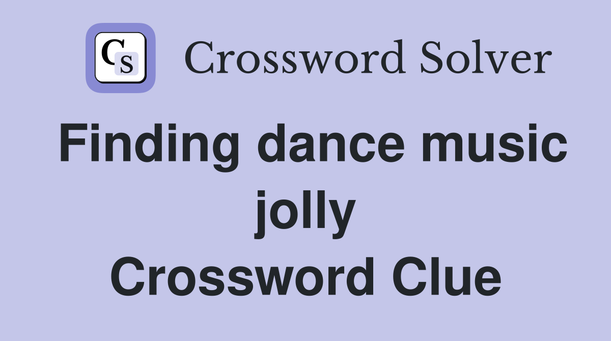 Finding dance music jolly Crossword Clue