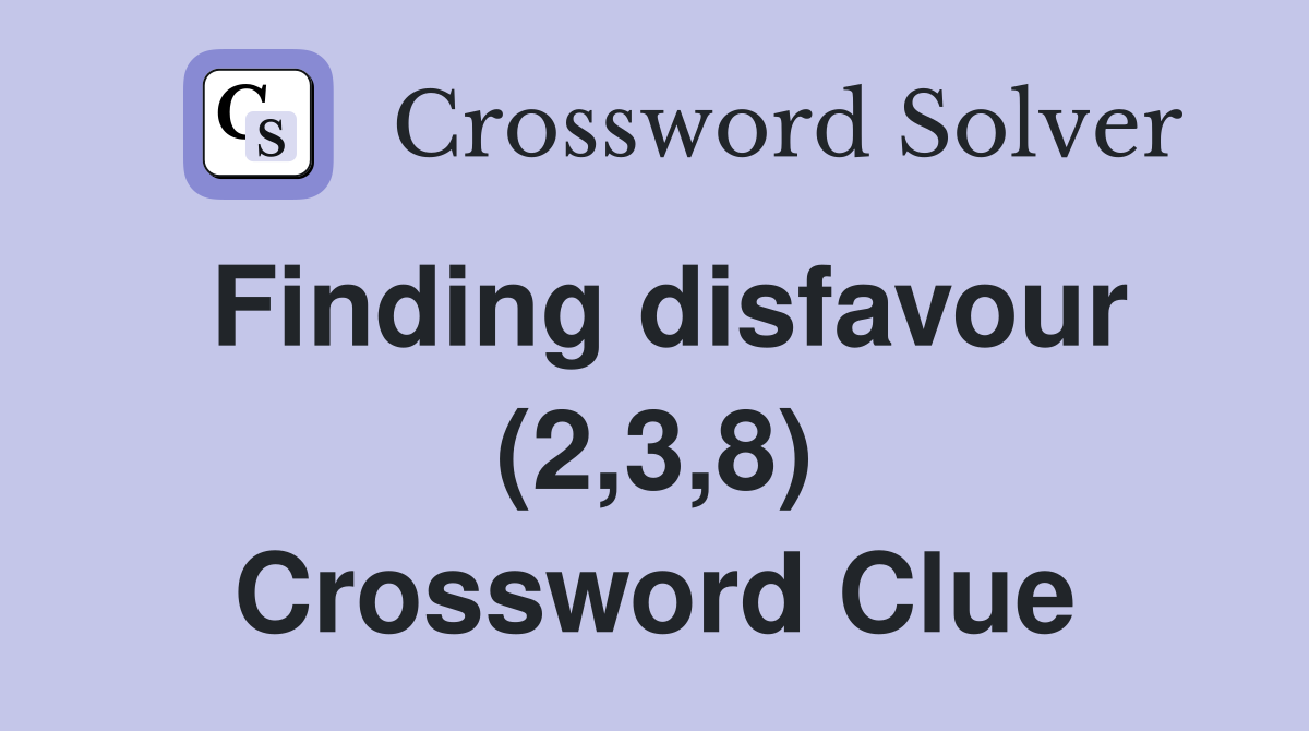 Finding disfavour (2,3,8) Crossword Clue