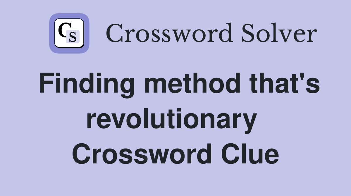 Finding method that's revolutionary  Crossword Clue