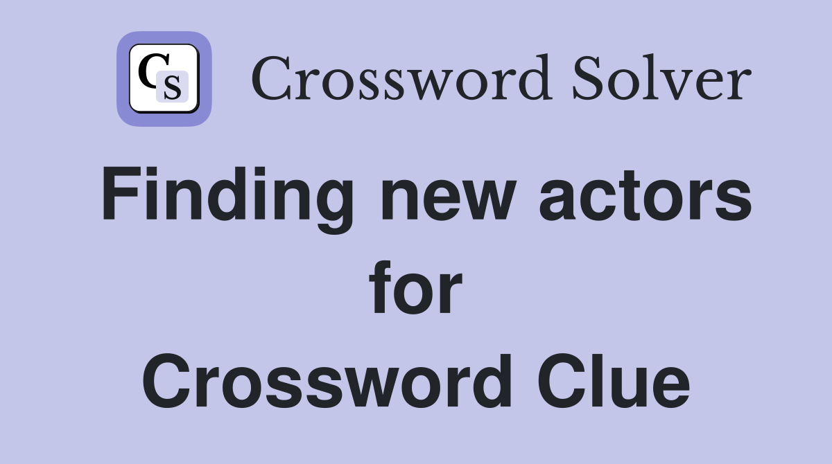 Finding new actors for Crossword Clue
