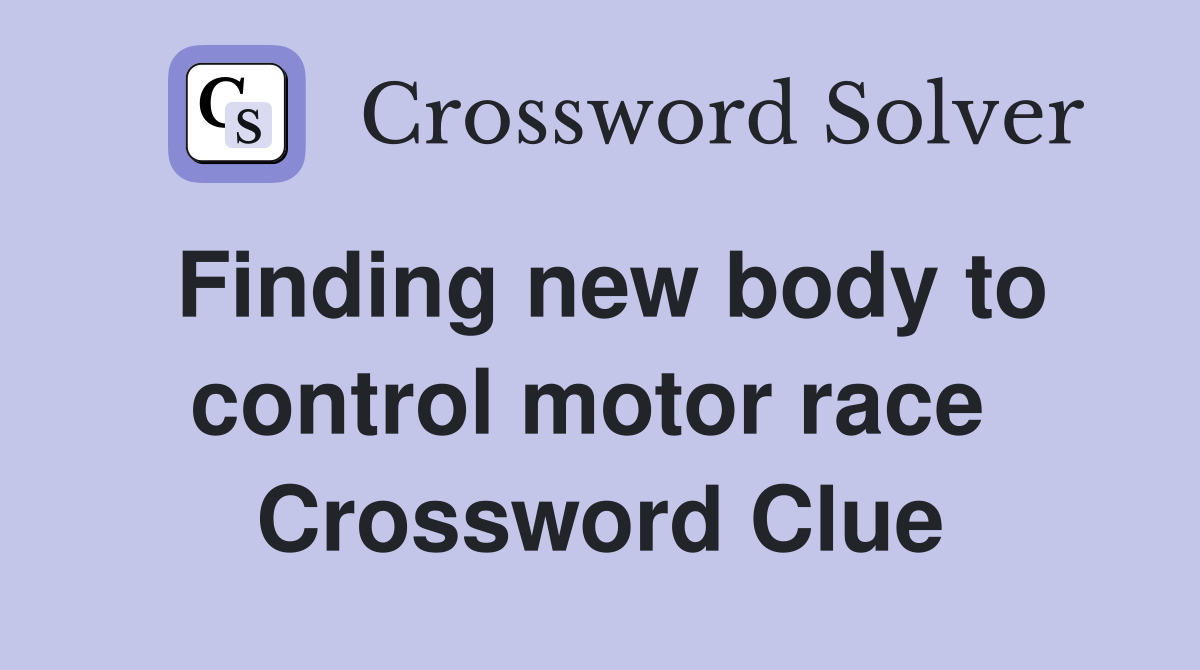 Finding new body to control motor race  Crossword Clue