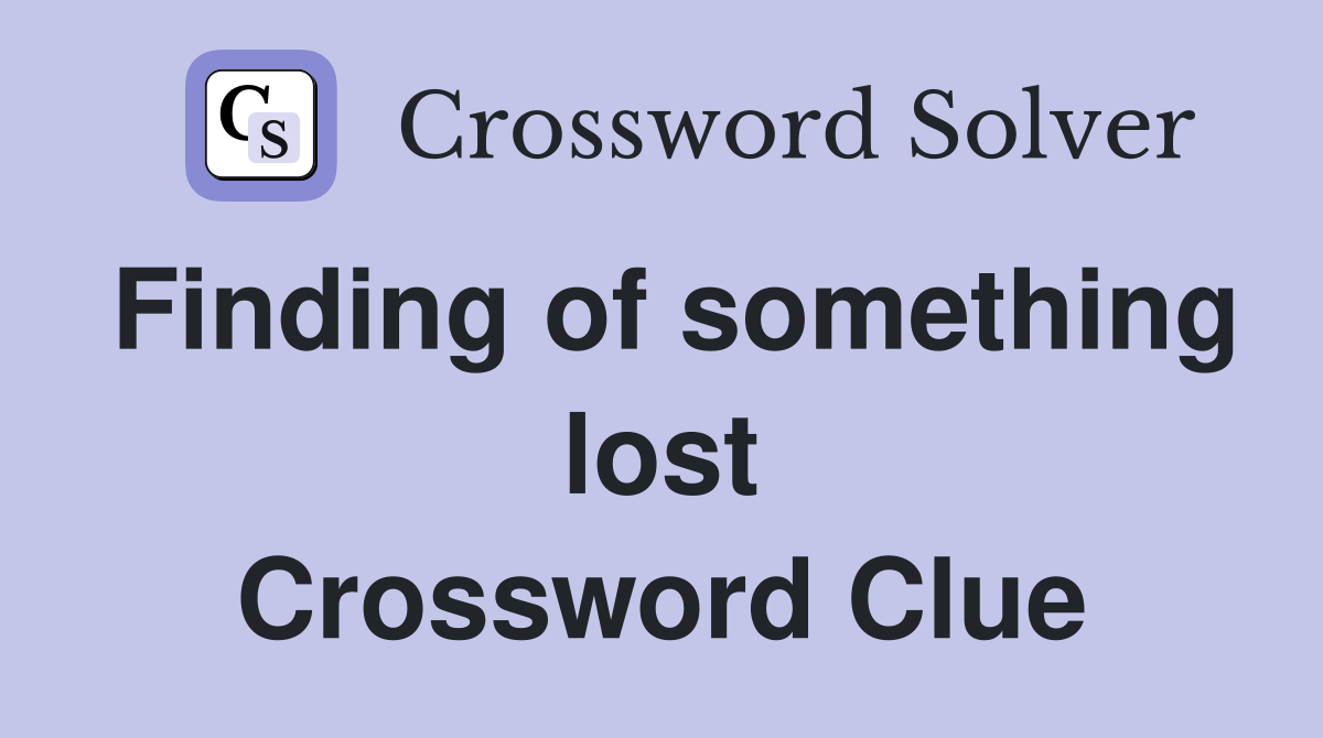 Finding of something lost Crossword Clue
