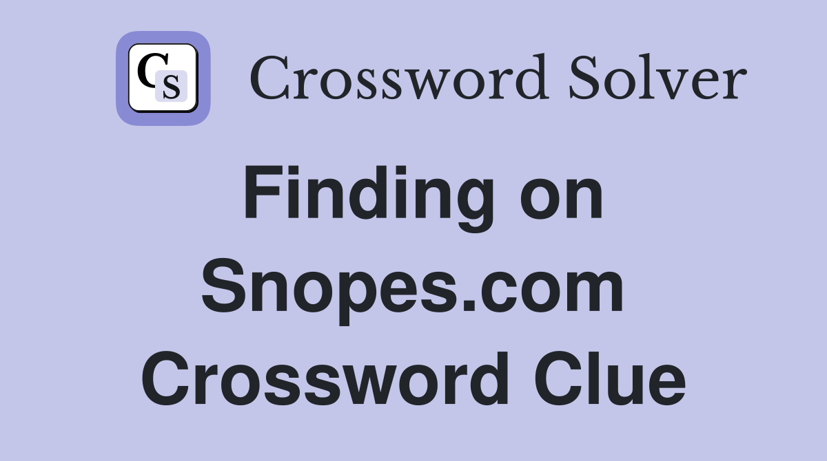 Finding on Snopes.com Crossword Clue
