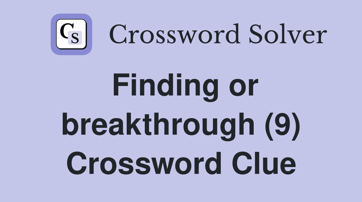 Finding or breakthrough (9) Crossword Clue
