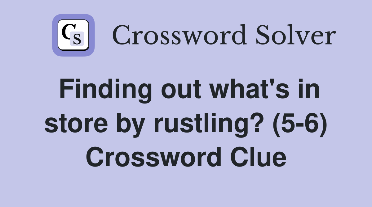 Finding out what's in store by rustling? (5-6) Crossword Clue