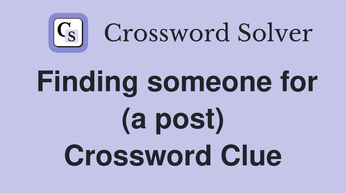 Finding someone for (a post) Crossword Clue