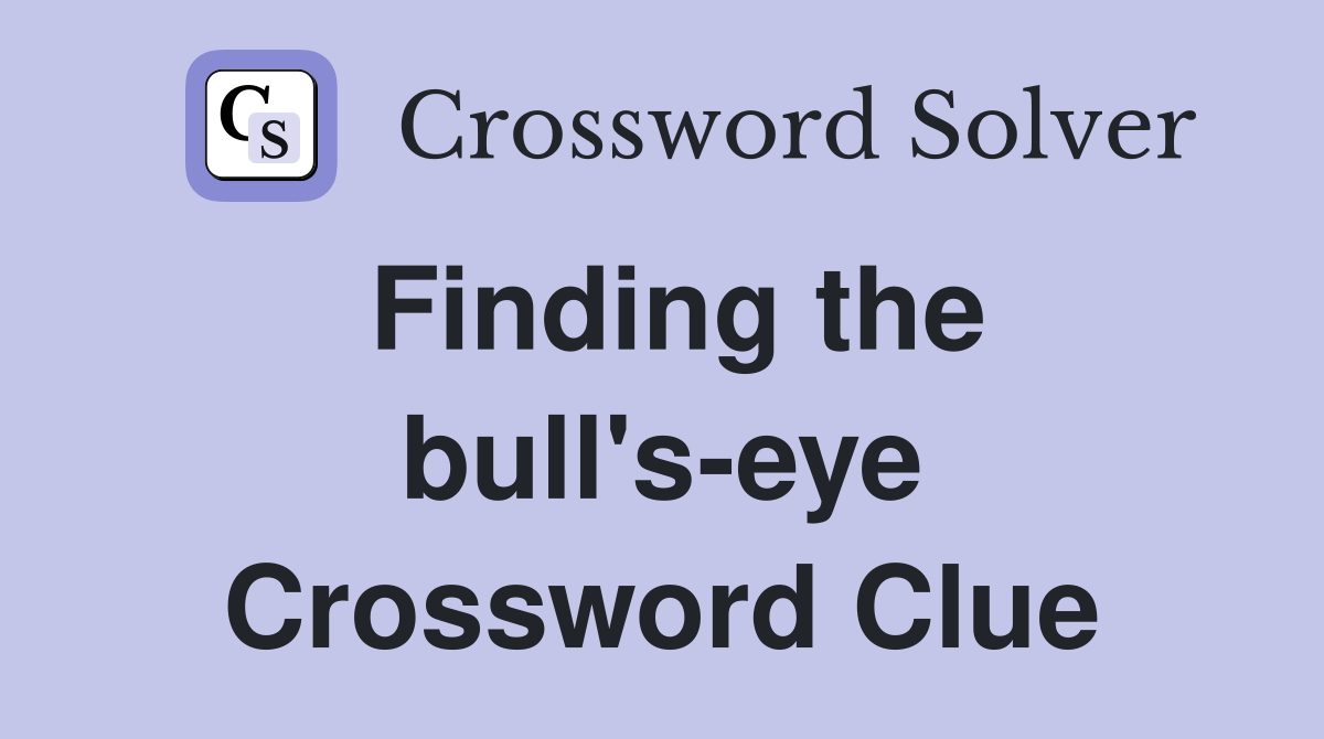 Finding the bull's-eye Crossword Clue