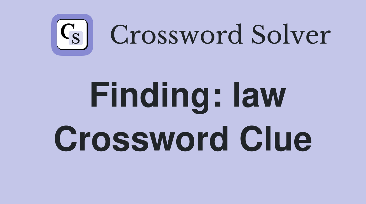 Finding: law Crossword Clue