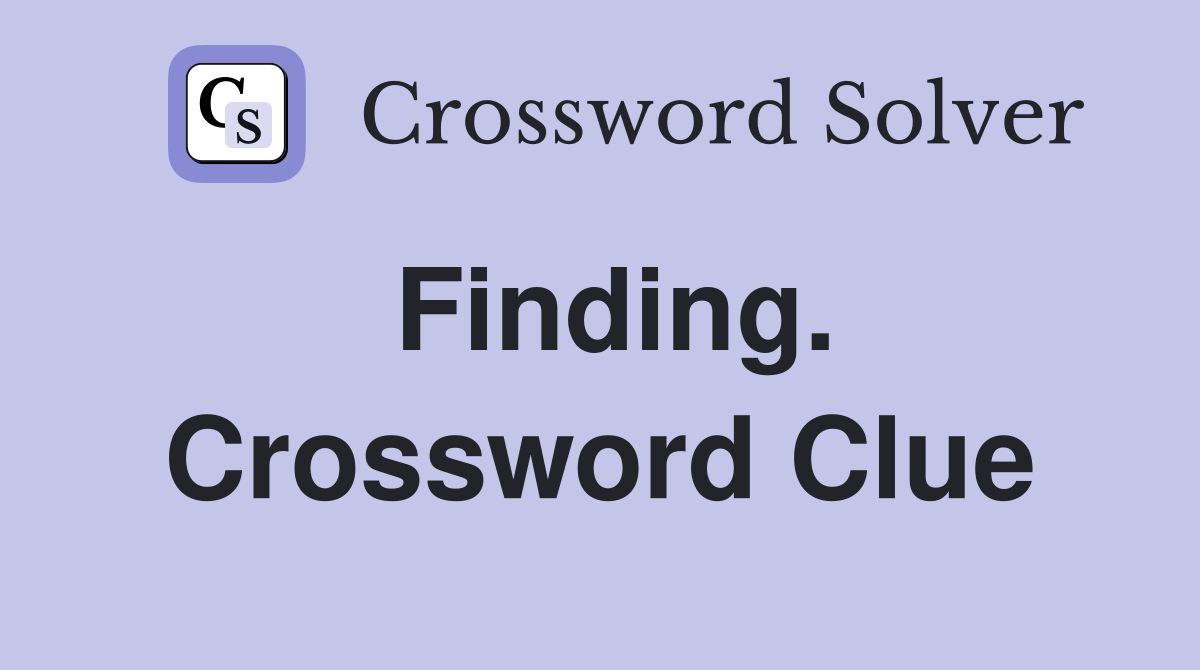 Finding. Crossword Clue