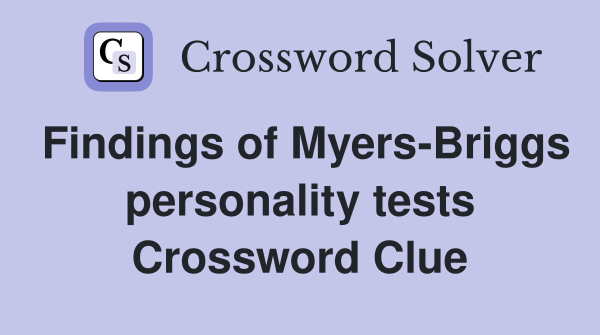 Findings of Myers-Briggs personality tests Crossword Clue