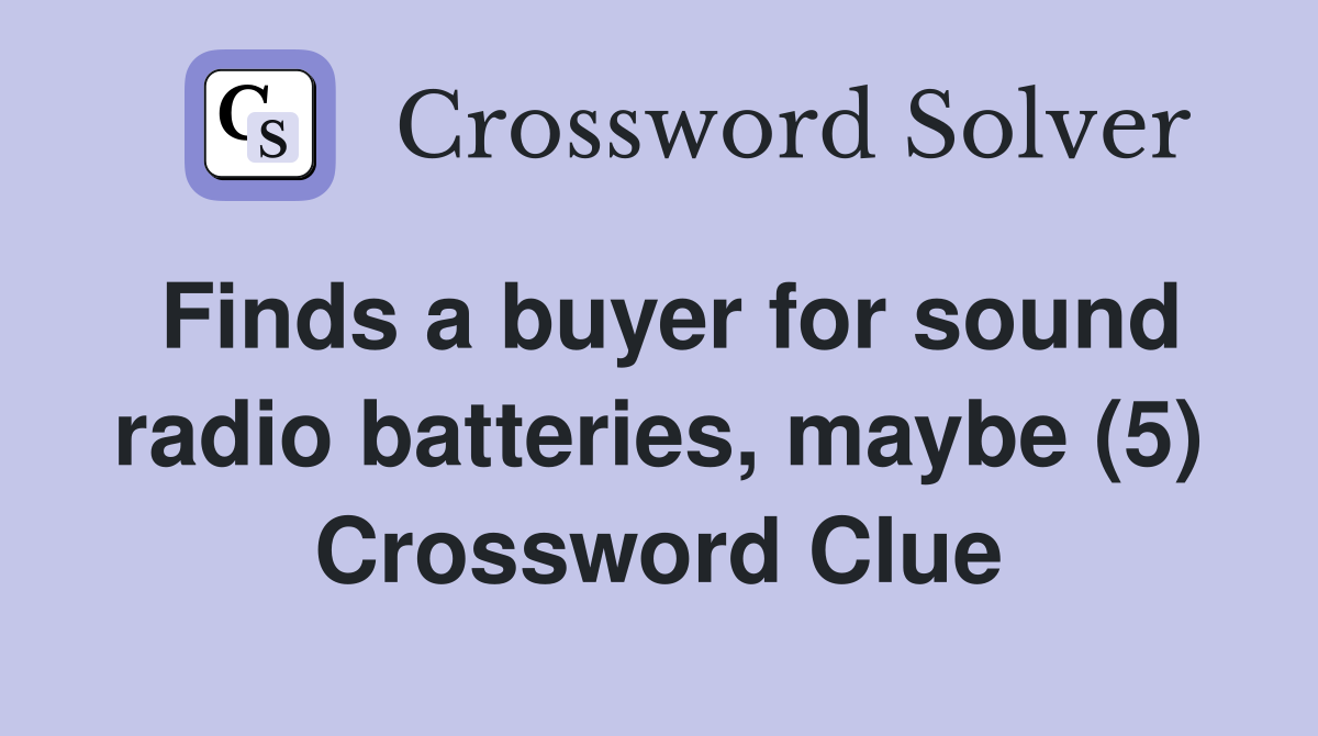 Finds a buyer for sound radio batteries, maybe (5) Crossword Clue