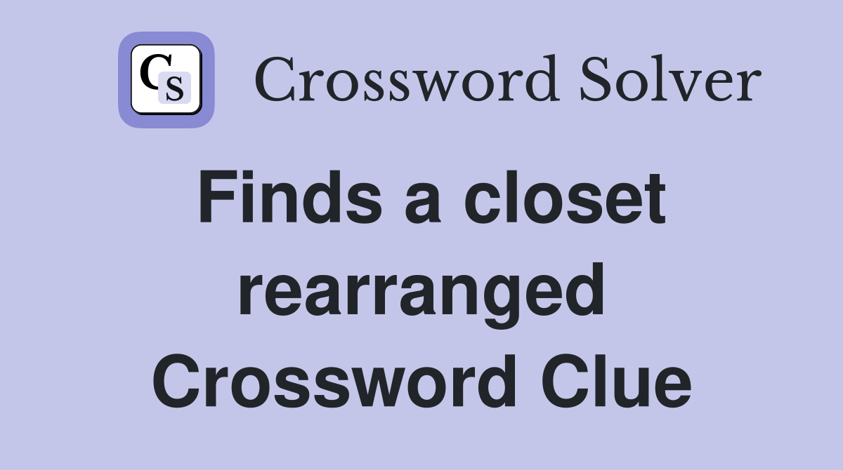 Finds a closet rearranged Crossword Clue