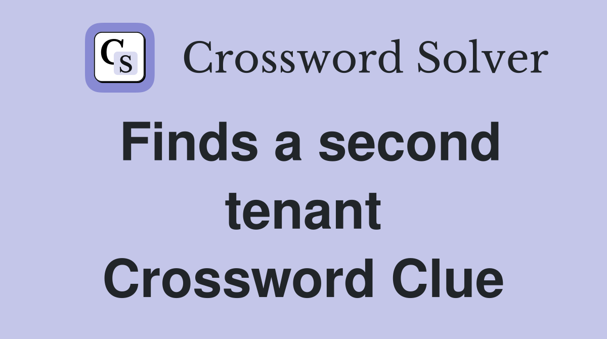 Finds a second tenant Crossword Clue