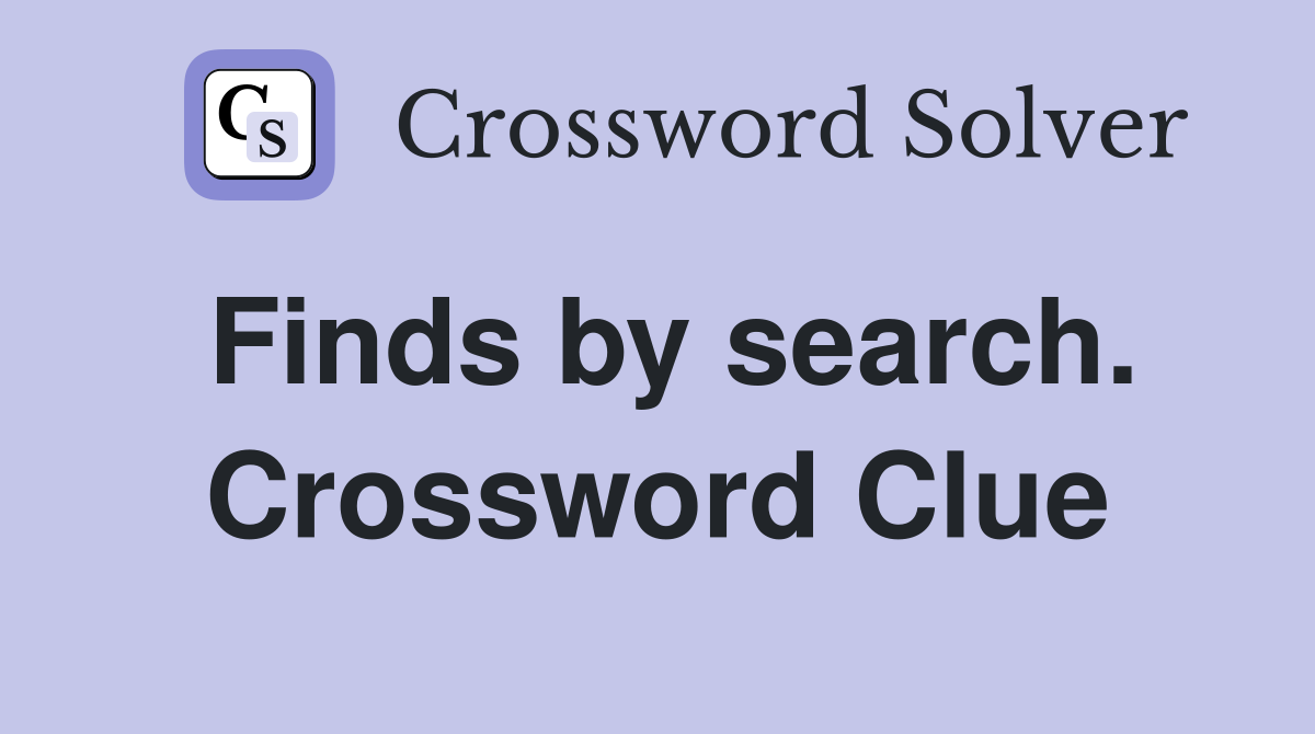 Finds by search. Crossword Clue