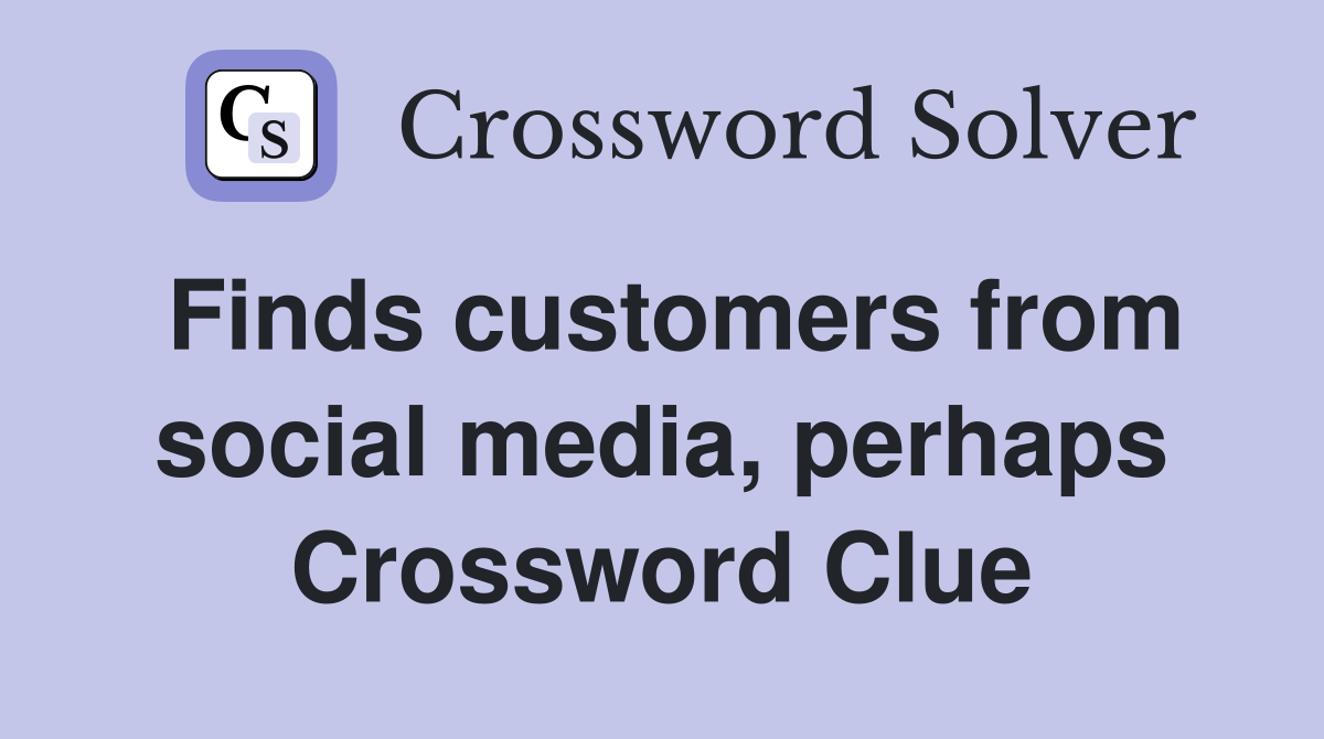 Finds customers from social media, perhaps Crossword Clue