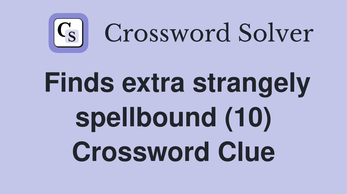 Finds extra strangely spellbound (10) Crossword Clue
