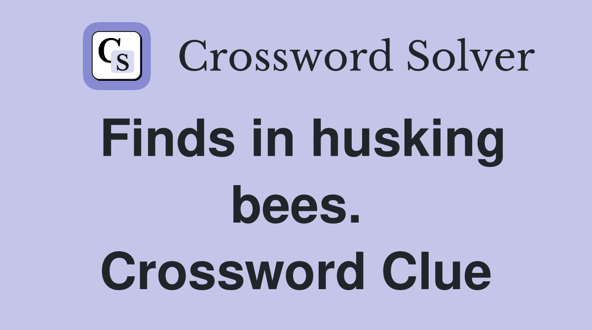Finds in husking bees. Crossword Clue