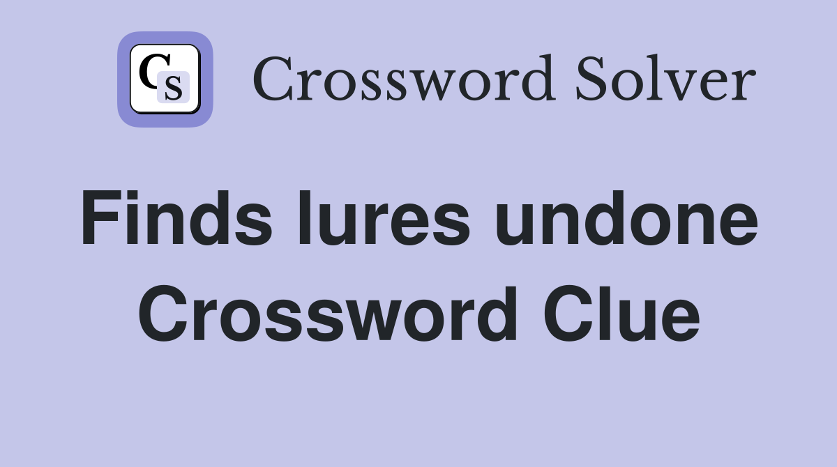 Finds lures undone  Crossword Clue