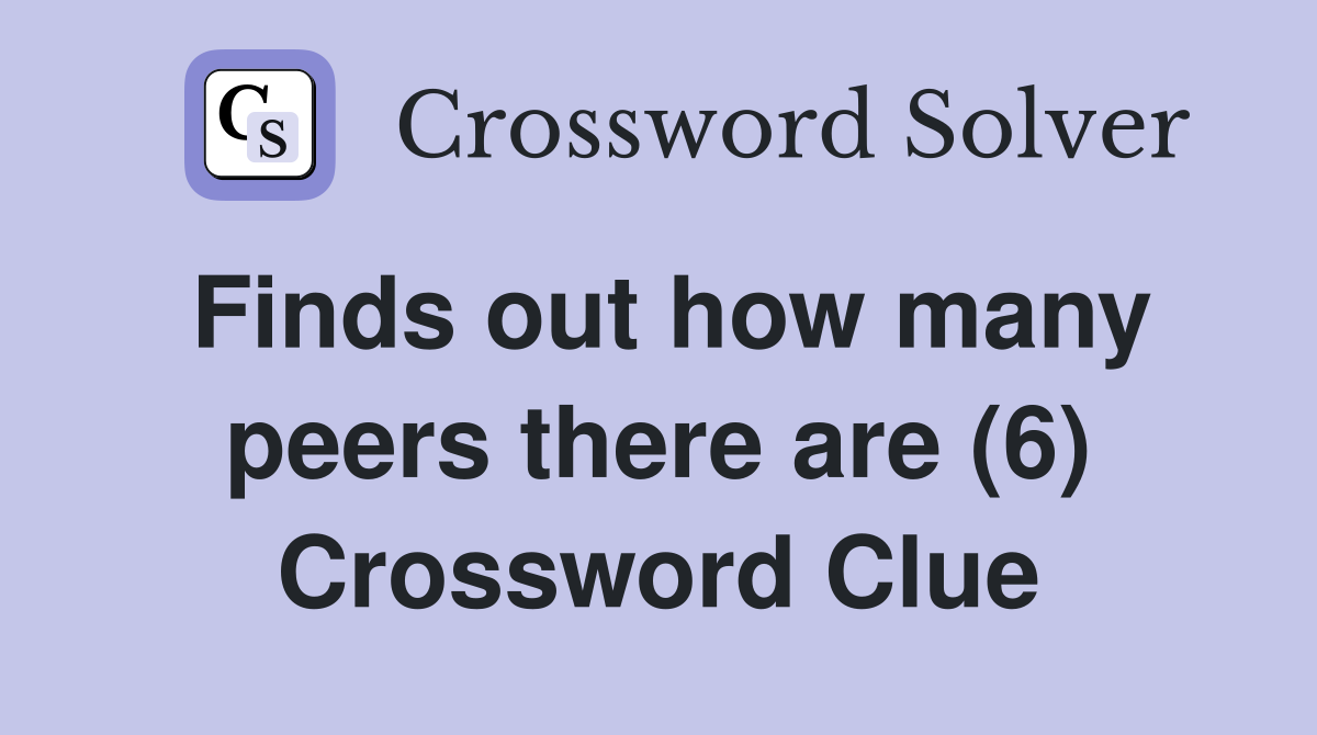 Finds out how many peers there are (6) Crossword Clue