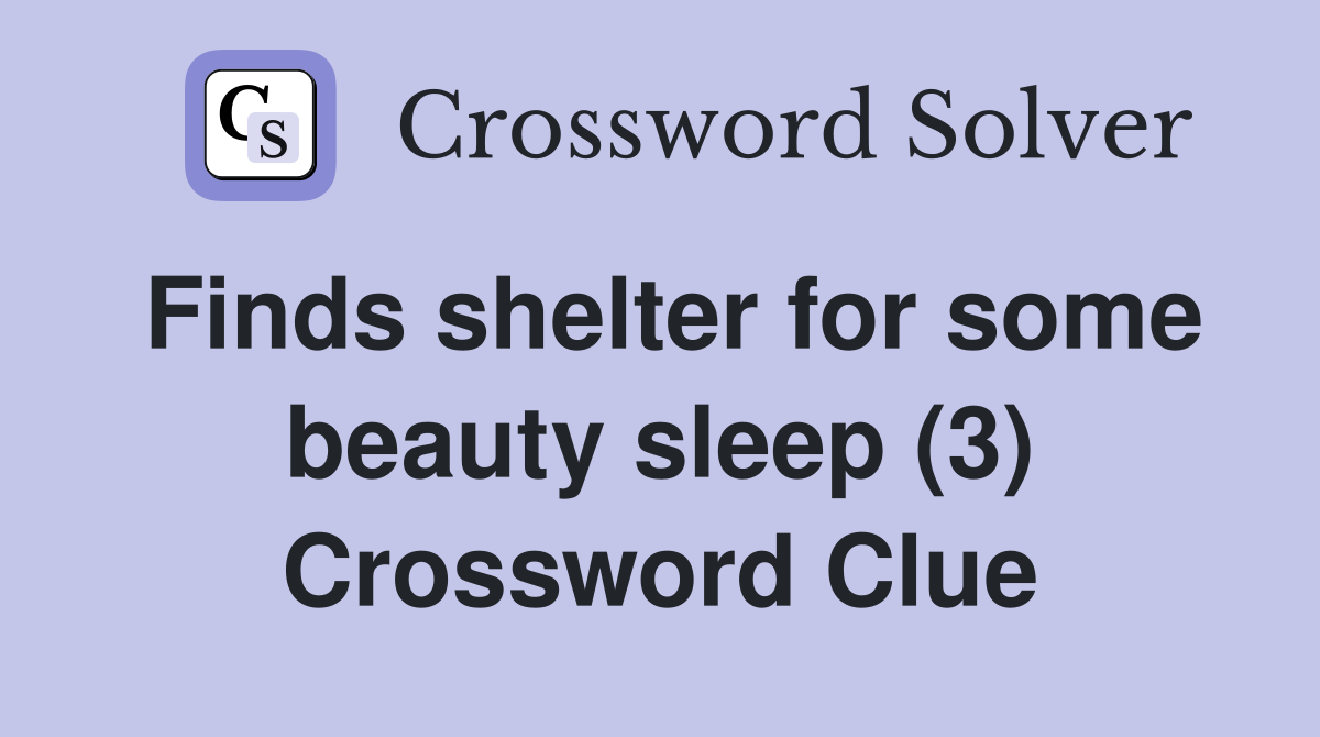 Finds shelter for some beauty sleep (3) Crossword Clue