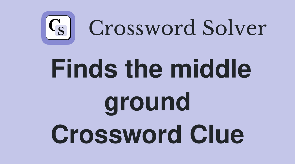 Finds the middle ground Crossword Clue