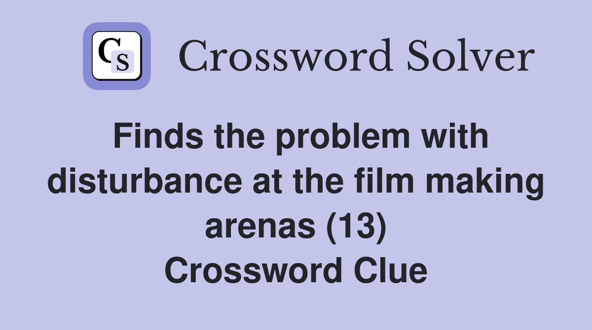 Finds the problem with disturbance at the film making arenas (13) Crossword Clue