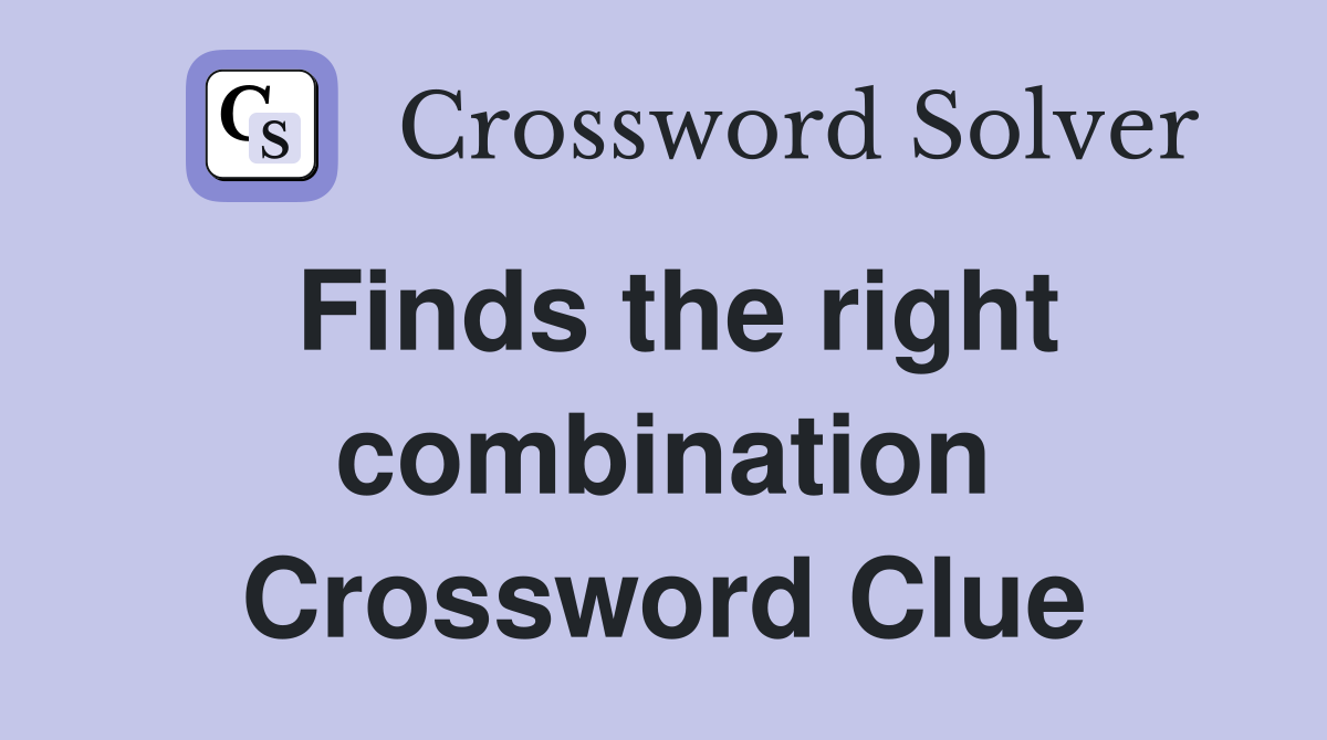 Finds the right combination Crossword Clue