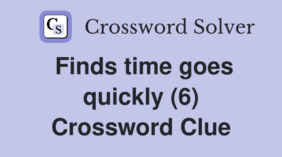 Finds time goes quickly (6) Crossword Clue