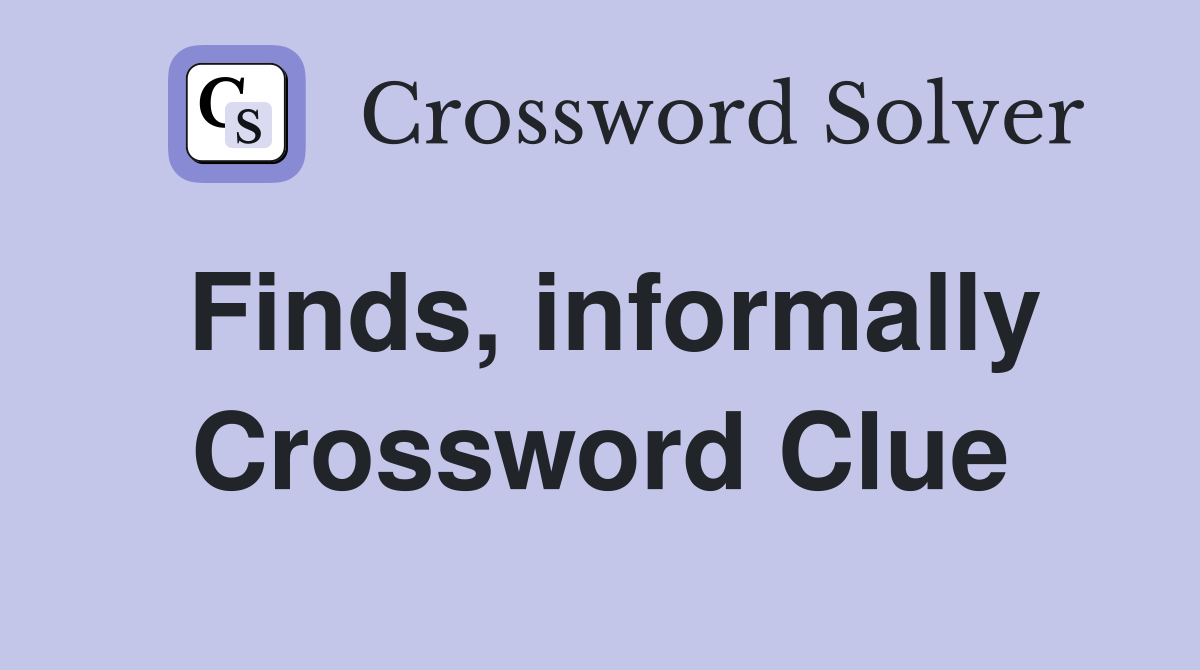 Finds, informally Crossword Clue