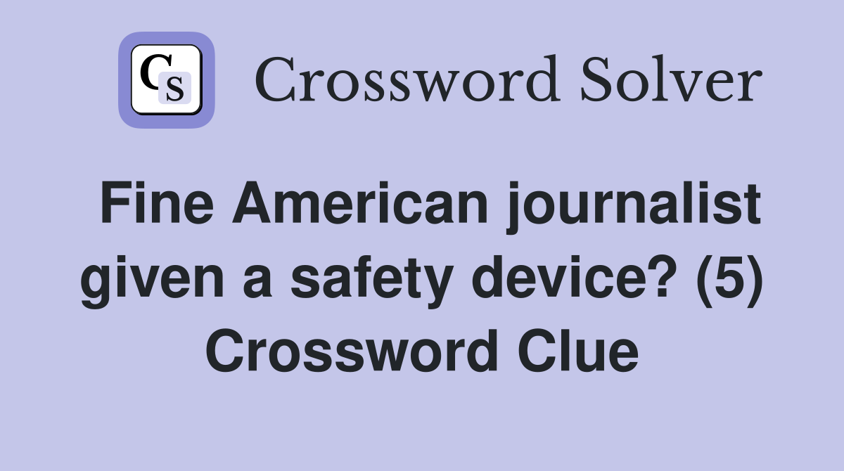 Fine American journalist given a safety device? (5) Crossword Clue