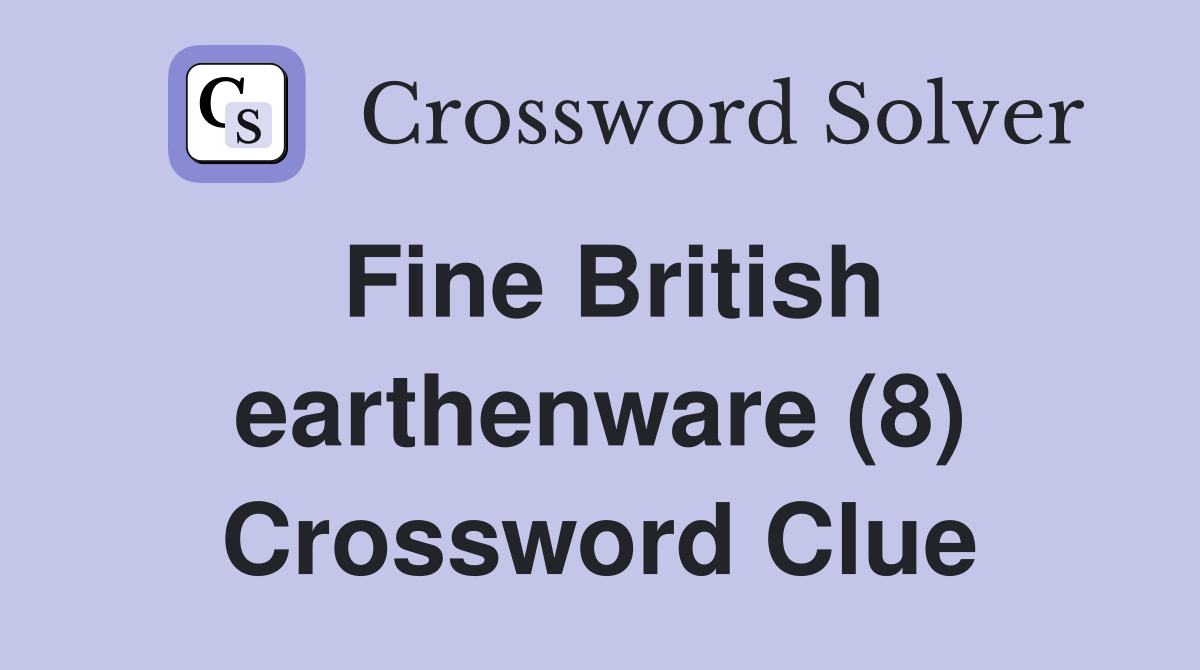 Fine British earthenware (8) Crossword Clue
